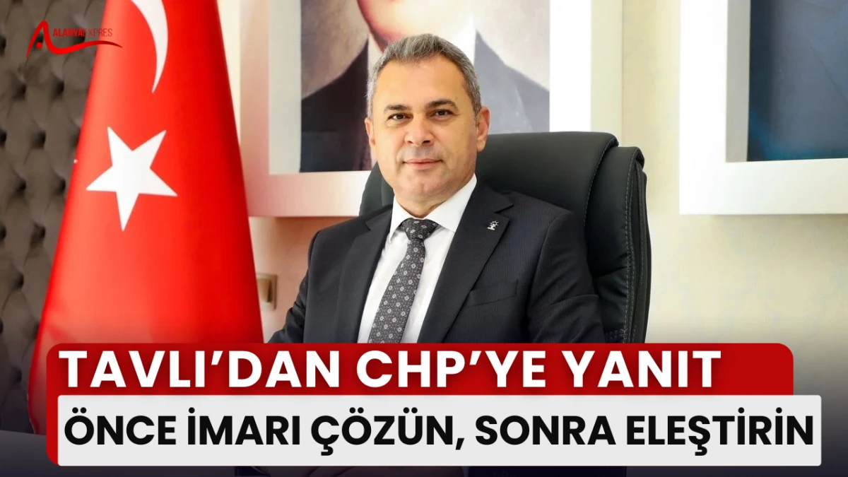 AK Parti İlçe Başkanı Tavlı: “İmar çözülmeden kamulaştırma yapılamaz”  