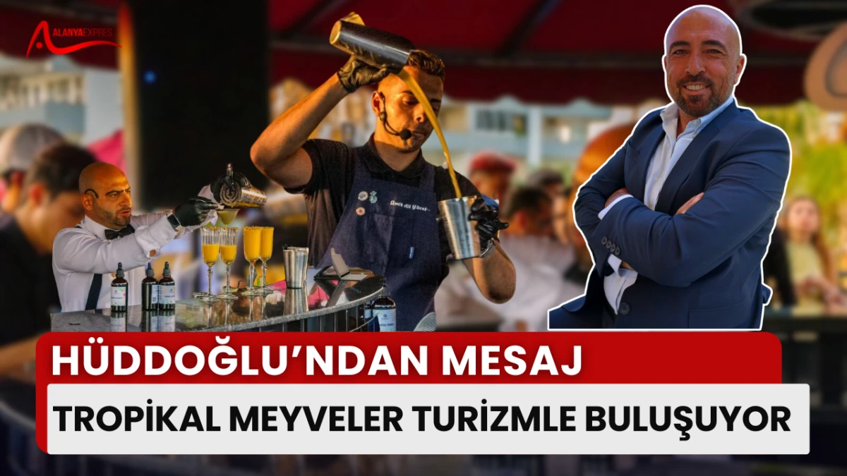 “Alanya Uluslararası Kokteyl Yarışması’nda Başkan Hüddoğlu’ndan üretici mesajı: ‘Her meyve değerini bardakta bulacak’”