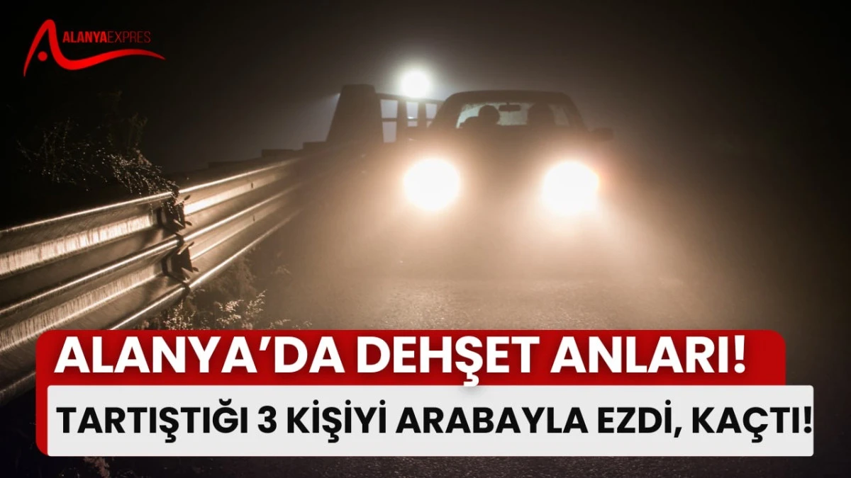 Alanya’da gece yarısı şok görüntüler!