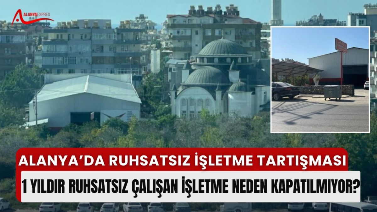 Alanya’da Ruhsatsız Oto Tamirhane Tartışması Sürüyor