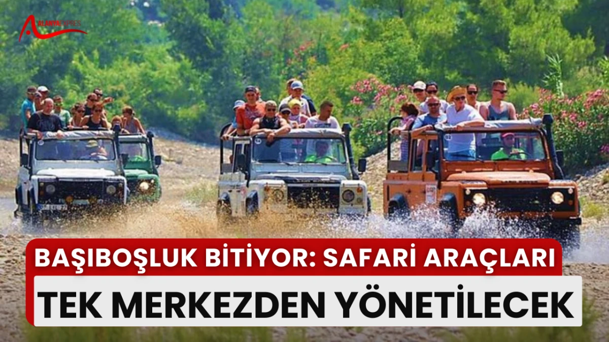 ALANYA’DA SAFARİ ARAÇLARINA KOOPERATİF MODELİ