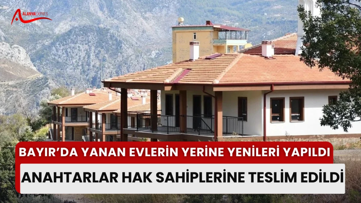 Alanya'nın Bayır Mahallesi'nde Yangın Mağdurlarına Yeni Evler Teslim Edildi