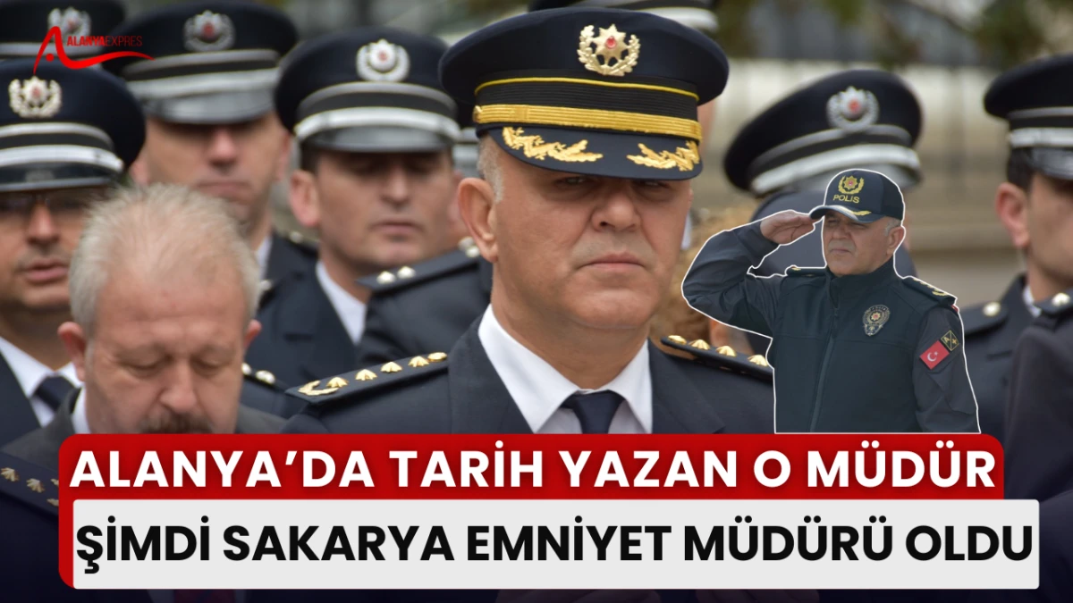ALANYA’NIN SEVİLEN ESKİ EMNİYET MÜDÜRÜ MEHMET ÖMÜR, SAKARYA’ EMNİYET MÜDÜRÜ OLARAK GÖREVİNE BAŞLADI