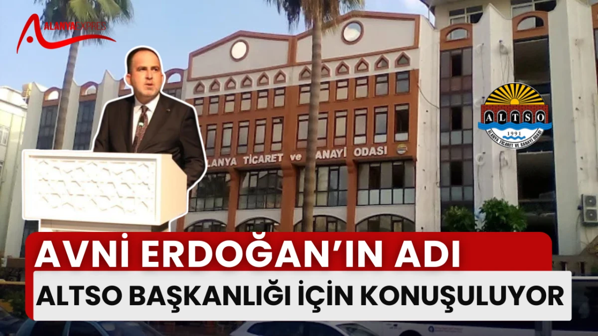 ALTSO Başkanlığı İçin Avni Erdoğan İsmi Gündemde