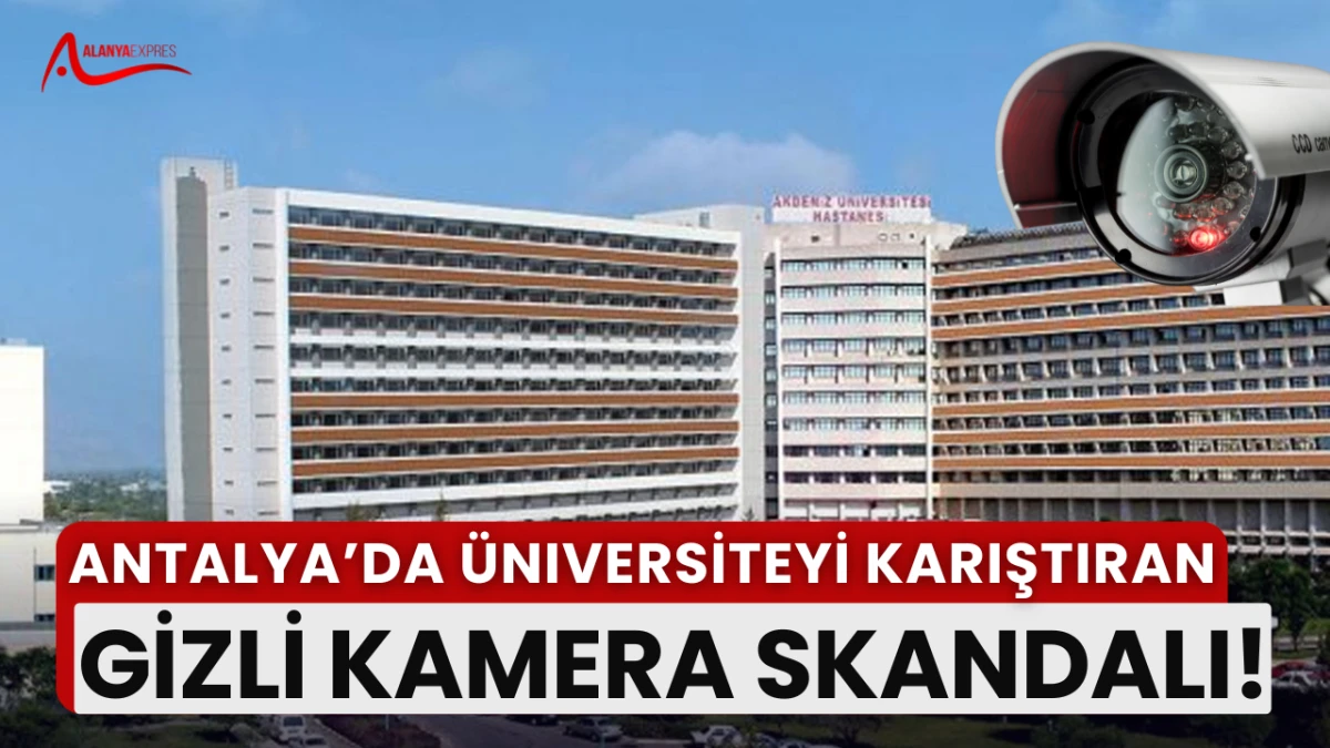 “Antalya’da üniversite skandalı! Öğretim üyeleri gizli kayıtla suçlanıyor”