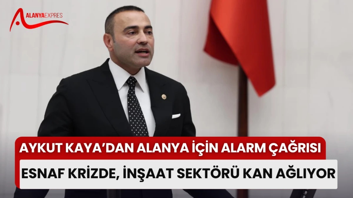 CHP'Lİ KAYA'DAN MECLİSTE ALANYA ÇIKIŞI