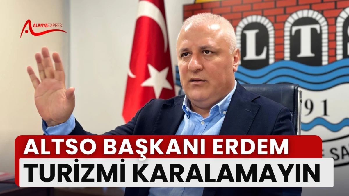 ERAY ERDEM: TURİZMİ ÇARPITILMIŞ HABERLERLE BALTALAMAYIN” 