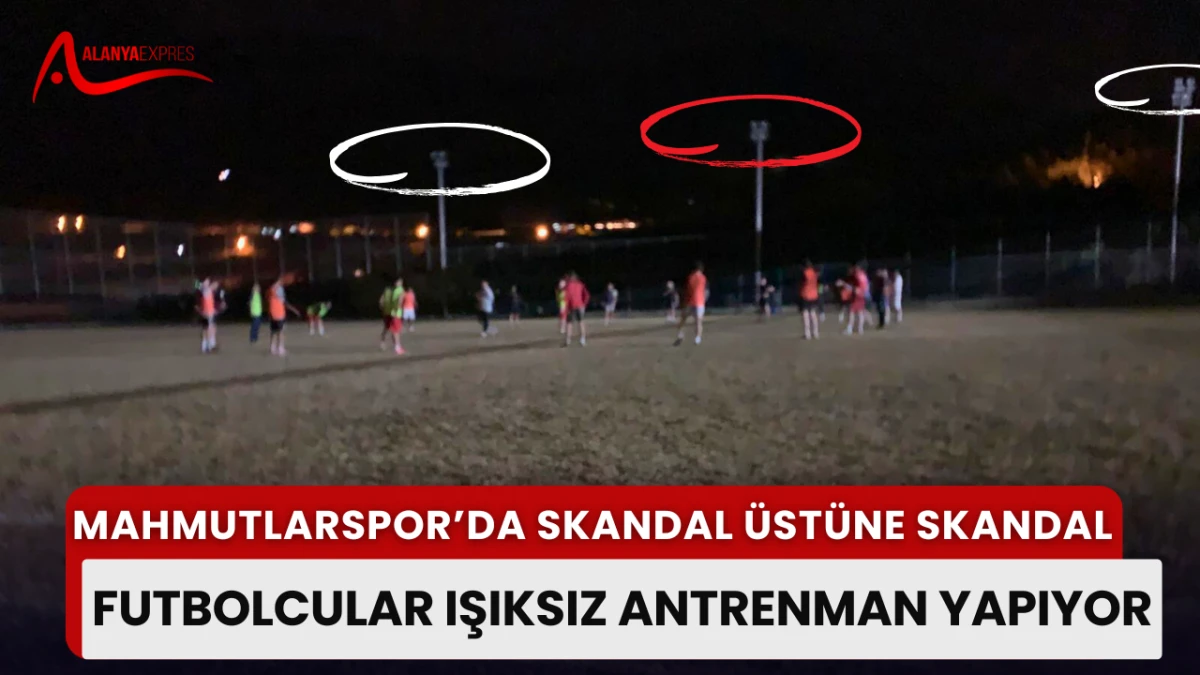 MAHMUTLARSPOR’DA SKANDAL ÜSTÜNE SKANDAL