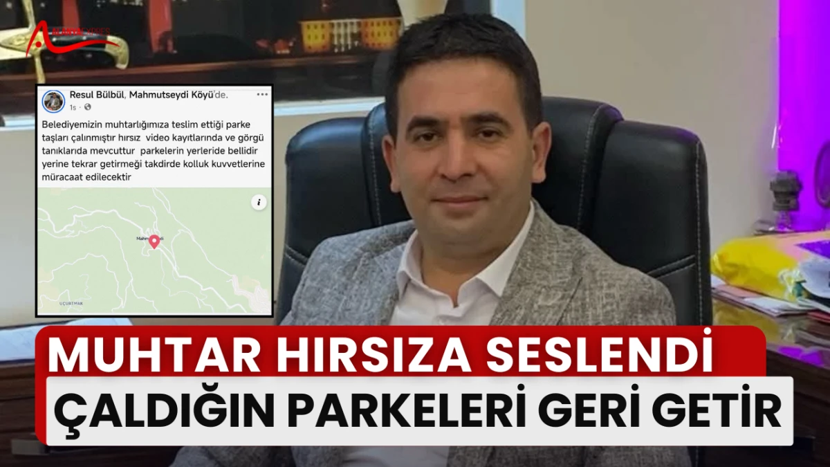 “Mahmutseydi Muhtarı sosyal medyadan hırsıza seslendi: Parkeleri iade et!”