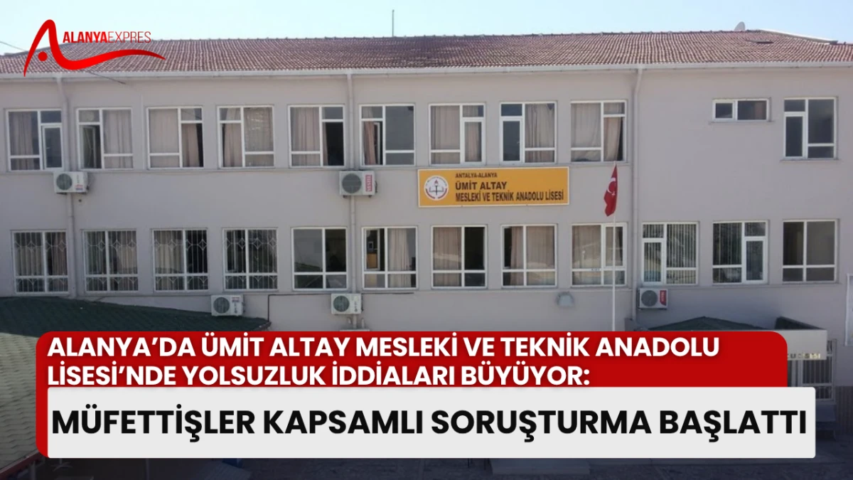 “Ümit Altay Lisesi’nde Skandallar Zinciri: YOLSUZLUK İDDİALARI BÜYÜYOR