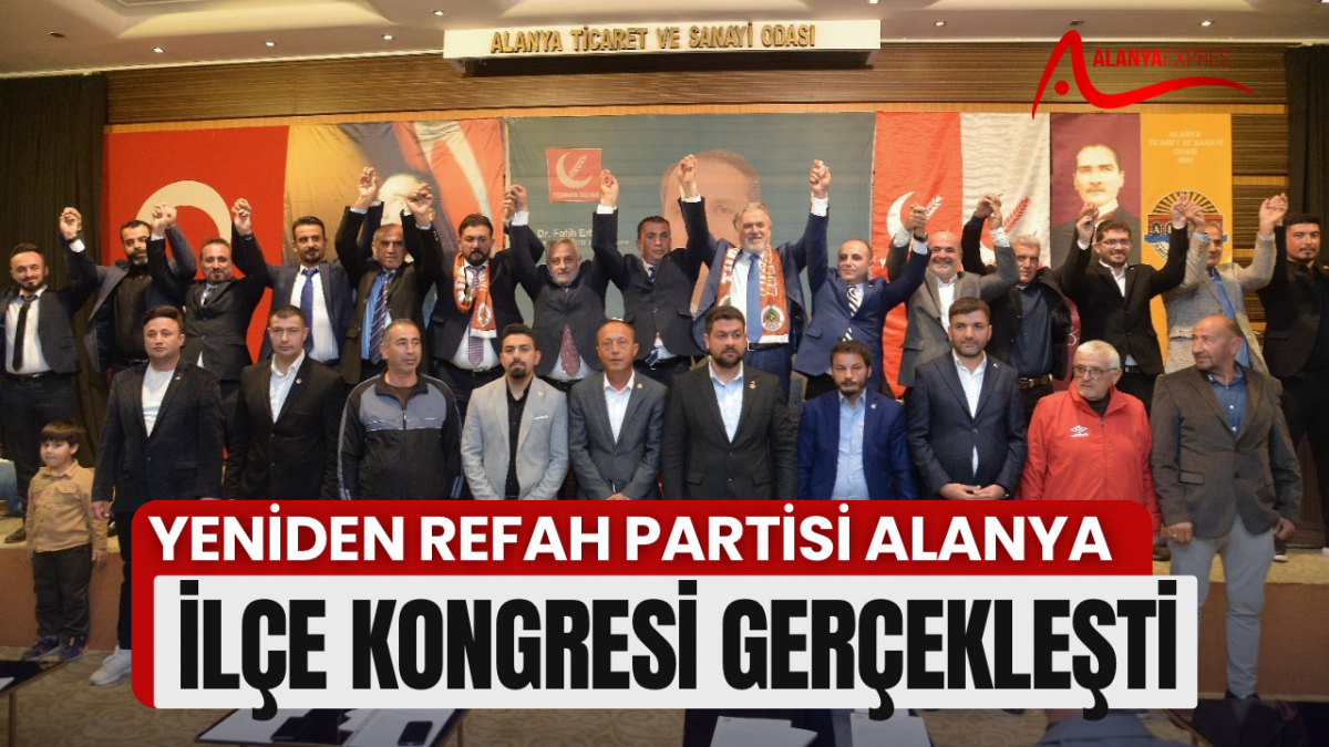 YENİDEN REFAH PARTİSİ ALANYA İLÇE KONGRESİ GERÇEKLEŞTİ